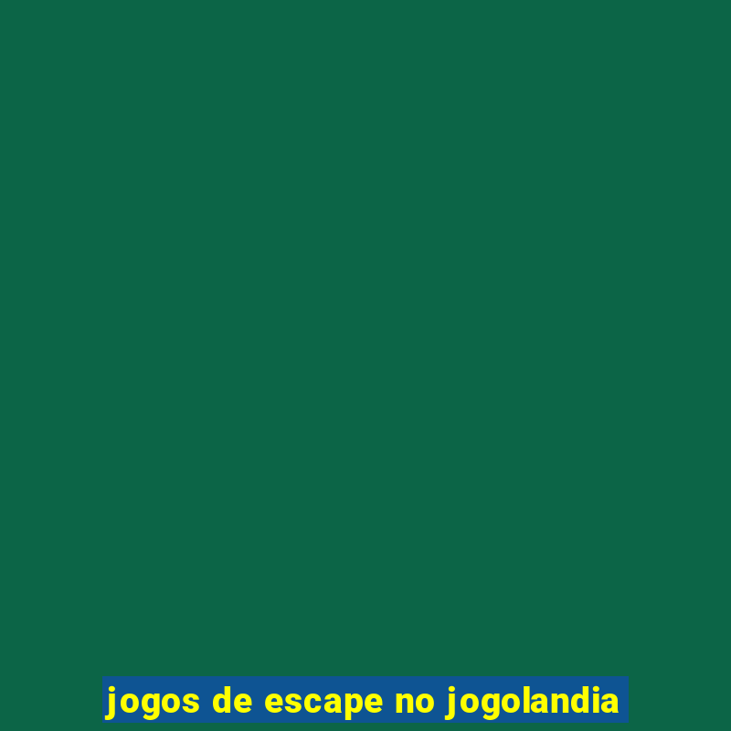 jogos de escape no jogolandia